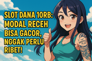 slot dana 10rb modal receh bisa gacor nggak perlu ribet