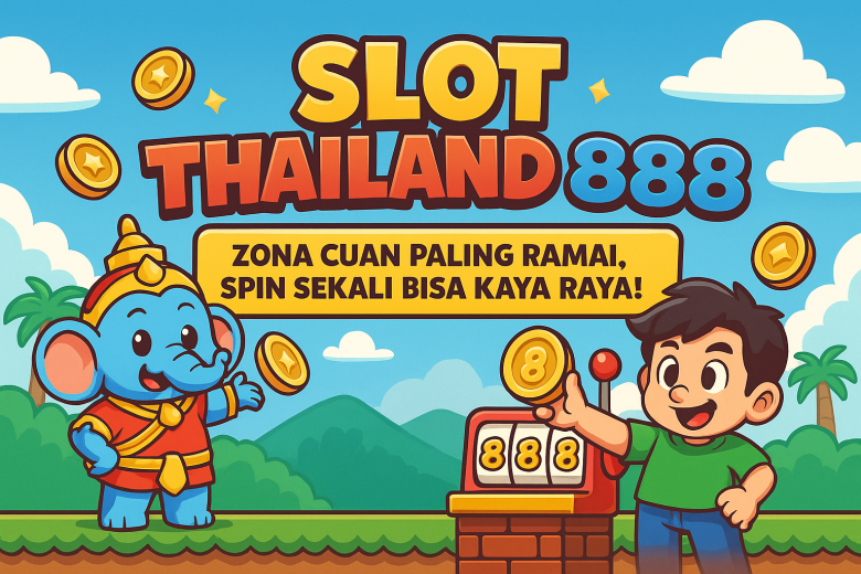 SLOT THAILAND 888 Zona Cuan Paling Ramai Spin Sekali Bisa Kaya Raya
